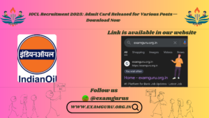 IOCL Recruitment 2025: Admit Card Released for Various Posts – Download Now